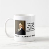 Henry Clay würde eher Recht haben, als Präsident Kaffeetasse (Links)