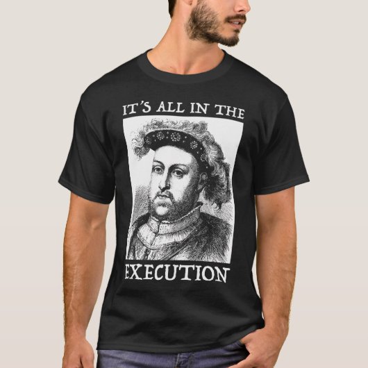 Henry Viii 8. - Zitat zur englischen Geschichte T-Shirt (Vorderseite)
