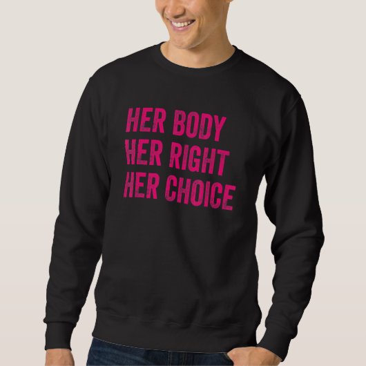 Her Body Her Right Her Choice Women Feminist Pro C Sweatshirt (Vorderseite)