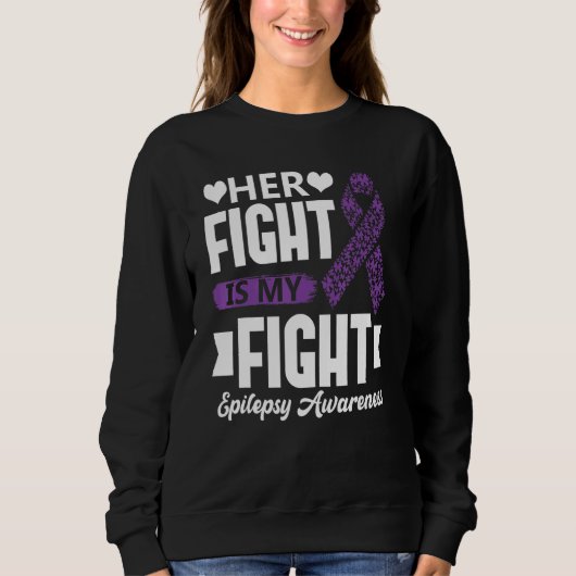 Her Fight Is My Fight Epilepsy Awareness Month Sup Sweatshirt (Vorderseite)