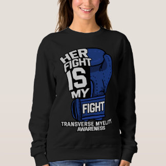 Her Fight Is My Fight Transverse Myelitis Warrior  Sweatshirt