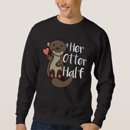 Her Otter Half Romantic Couple Valentine s Day for Sweatshirt (Vorderseite)