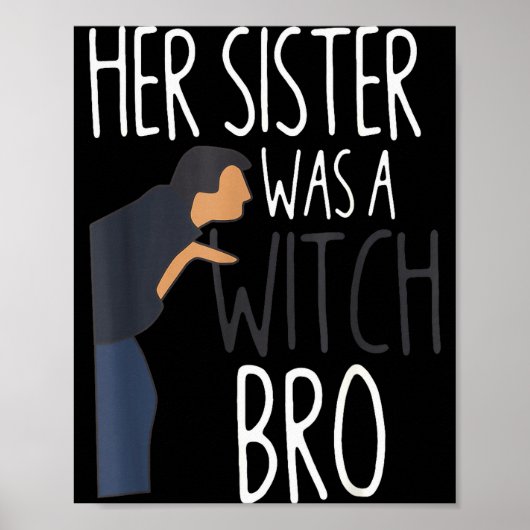 Her Sister Was A Witch Bro Funny Sister Warning Poster (Vorne)