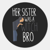 Her Sister Was A Witch Bro Funny Sister Warning Runder Aufkleber (Vorderseite)