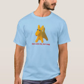 Here Comes Mr. Bill's Dog! T-Shirt (Vorderseite)