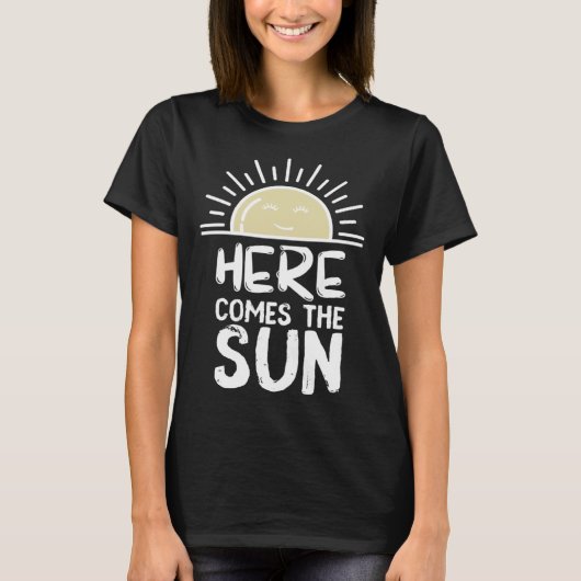 Here Comes the Sun Sunshine Sunny Happy Days Brigh T-Shirt (Vorderseite)