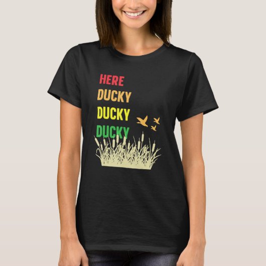 Here Ducky Ducky Ducky Funny Duck Call For Duck Hu T-Shirt (Vorderseite)