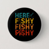 Here Fishy Fishy Fishy Button (Vorderseite)
