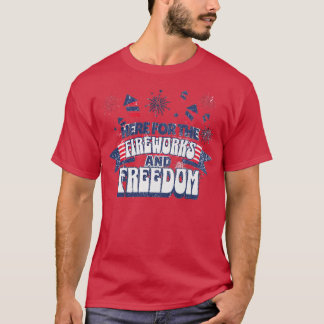 Here for the Fireworks & Freedom T-Shirt