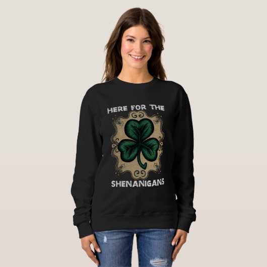Here For The Shenanigans Happy St Patricks Day Sha Sweatshirt (Vorne ganz)