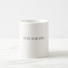 Here for You Mug – Simple Support Message Mug Kaffeetasse