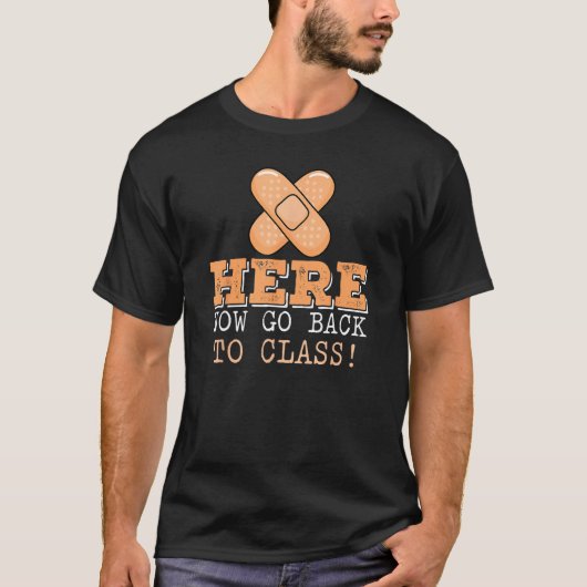 Here Now Go Back To Class School Nurse Nurse Day T-Shirt (Vorderseite)