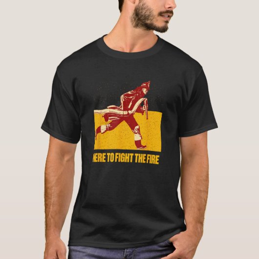 Here to Fight the Fire Firefighter First Responder T-Shirt (Vorderseite)