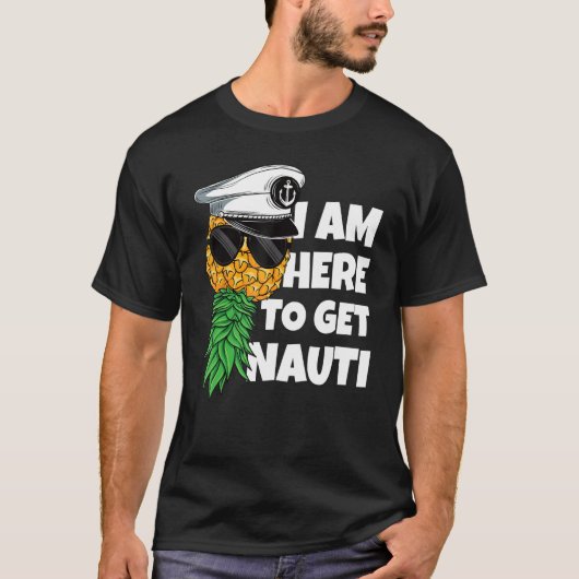 Here To Get Nauti Cruise Boat Upside Down Pineappl T-Shirt (Vorderseite)