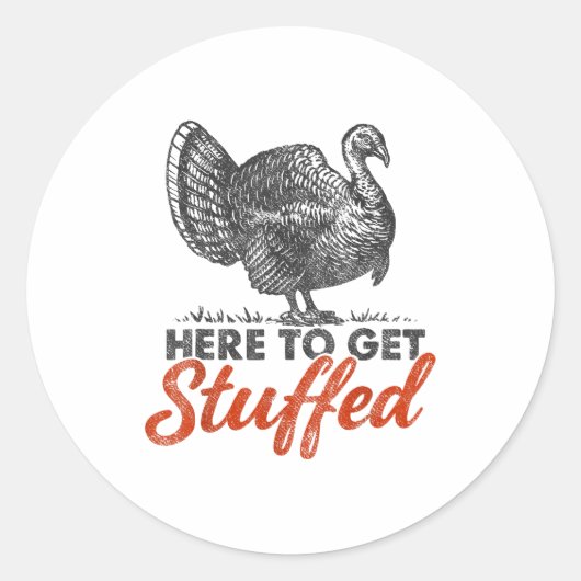 Here To Get Stuffed Turkey Funny Thanksgiving Turk Runder Aufkleber (Vorderseite)