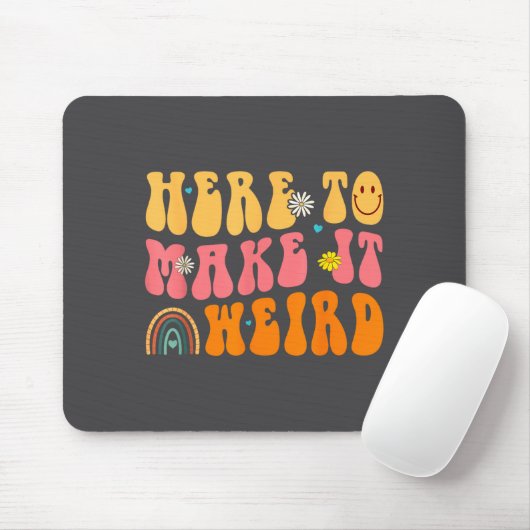 Here To Make It Weird Sped Teacher Gift Mousepad (Mit Mouse)