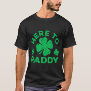 Here To Paddy St Patrick's Day 3 T-Shirt