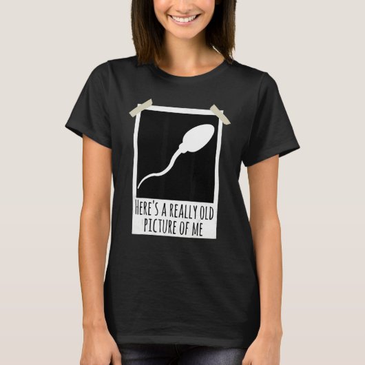 Here's A Really Old Picture Of Me Sperm Photo Joke T-Shirt (Vorderseite)