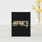 Here's The Thing...' Witty Quote Subtle Sarcasm Lo Karte (Gelbe Blume)