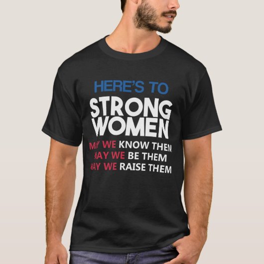 Here's to Strong Women T-Shirt (Vorderseite)