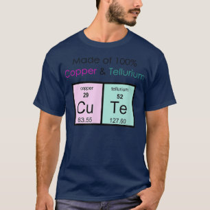 hergestellt aus 100 Kupfer und Tellurium Cu Te Cut T-Shirt