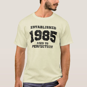 Hergestellte 1985 gealtert zur Perfektion T-Shirt