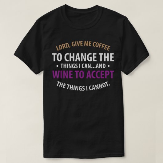 Herr, geben Sie mir Kaffee, um Wein zu ändern, um T-Shirt (Design vorne)