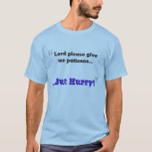 Herr gib mir bitte Geduld... T-Shirt (Vorderseite)