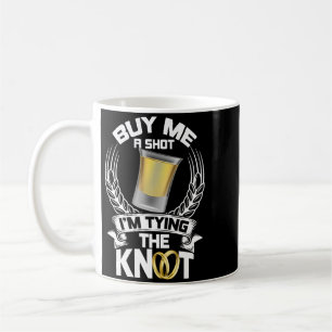 Herren Kauft mir einen Shot, ich binde den Knoten  Kaffeetasse