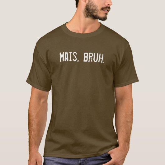 Herren Mais, bruh.Tee T-Shirt (Vorderseite)