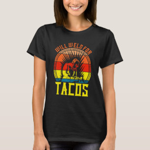 Herren werden für Tacos schweißen Schweißer Schwei T-Shirt