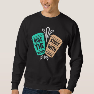 Herrschen Sie die Welt vom Kaffee Sweatshirt