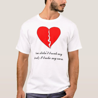 Herz, brachen Sie nicht mein Herz; Ich brach mein… T-Shirt