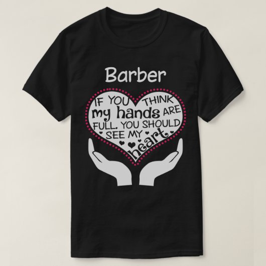 Herz eines Barbers, wenn du denkst, dass meine Hän T-Shirt (Design vorne)