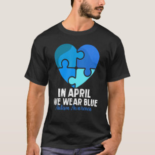 Herz Im April tragen wir Blau Autismus-Bewusstsein T-Shirt