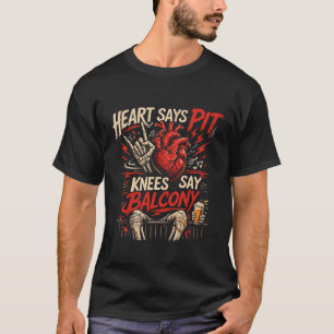 Herz sagt Pit, Knie sagen Balkon Lustiger Konzert T-Shirt
