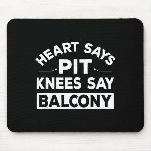 Herz sagt T Knie sagen Balkon Lustige Zitate Mousepad