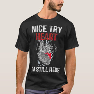 Herzinfarkt Überlebende Nice Try Heart Ich bin imm T-Shirt