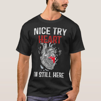Herzinfarkt Überlebende Nice Try Heart Ich bin imm T-Shirt