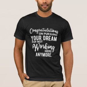 Herzlichen Glückwunsch zur Verfolgung Ihres Traums T-Shirt