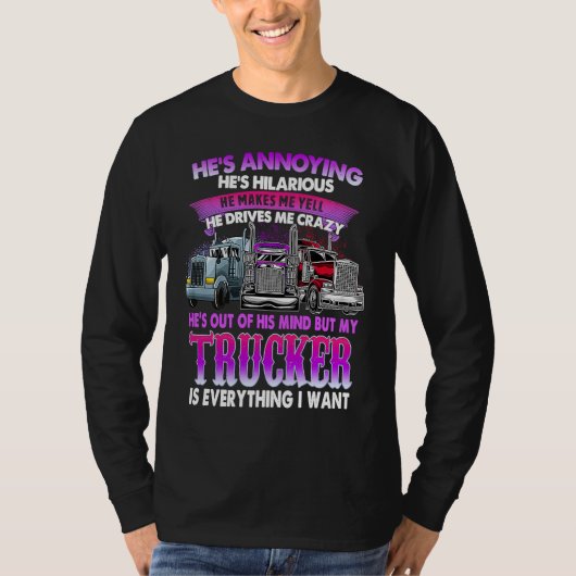 He's Annoying He's Hilarious My Trucker Is My Ever T-Shirt (Vorderseite)