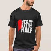 He'S My Better Half 'S T-Shirt (Vorderseite)
