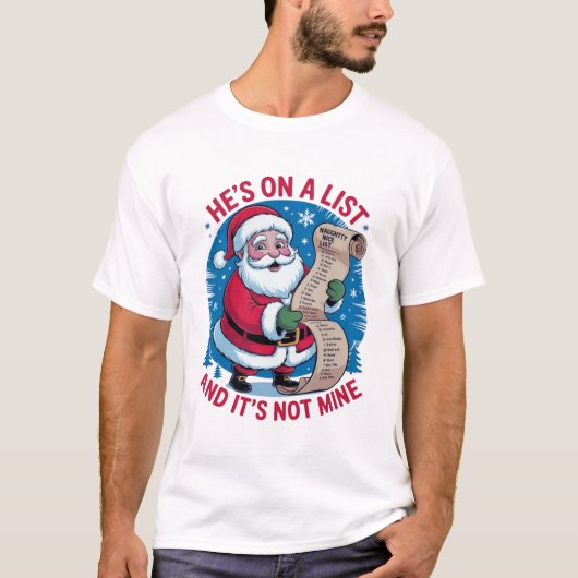 He's On A List and It's Not Mine T-Shirt (Vorderseite)