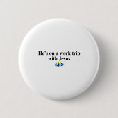 He's On A Work Trip With Jesus Christian Button (Vorderseite)
