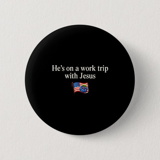 He's On A Work Trip With Jesus Christian Religious Button (Vorderseite)