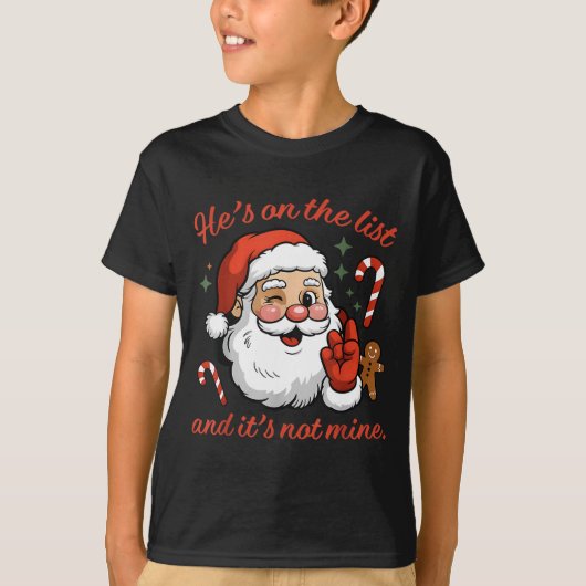 He's On The List And It's Not Mine Christmas Santa T-Shirt (Vorderseite)