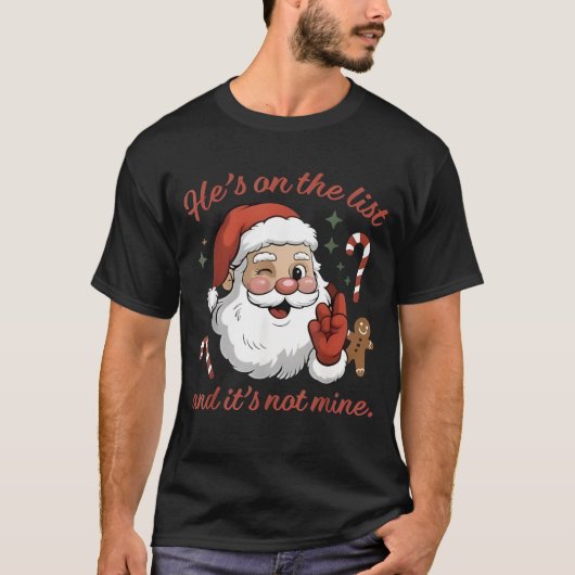 He's On The List and It's Not Mine Christmas Santa T-Shirt (Vorderseite)