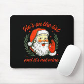 He's On The List Not Mine Santa Funny Christmas  Mousepad (Mit Mouse)