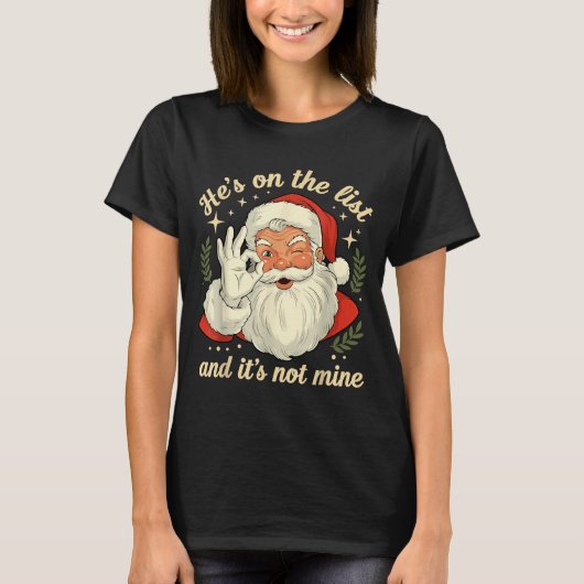 He's On The List Not Mine Santa Funny Christmas Sa T-Shirt (Vorderseite)
