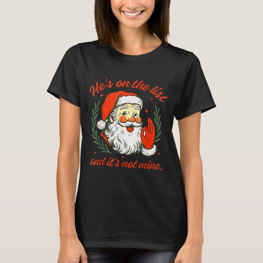 He's On The List Not Mine Santa Funny Christmas T-Shirt (Vorderseite)